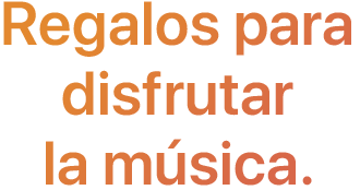 Regalos para disfrutar la música.