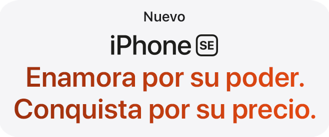 iPhone SE -- Enamora por su poder. Conquista por su precio.