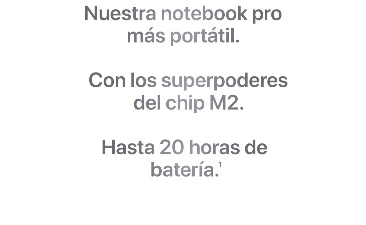 Nuestra notebook pro más portátil. Con los superpoderes del chip M2. Hasta 20 horas de batería. (2)