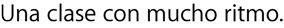 Una clase con mucho ritmo.