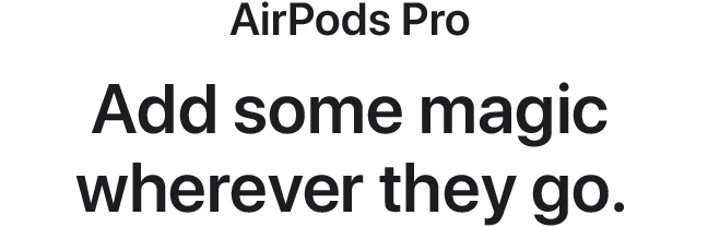 AirPods Pro. Add some magic wherever they go.