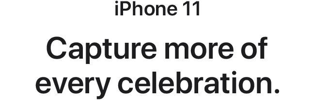 iPhone 11. Capture more of every celebration.