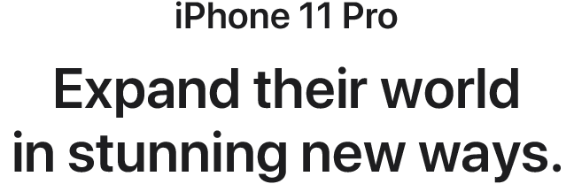 iPhone 11 Pro. Expand their world in stunning new ways.