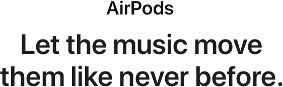 AirPods. Let the music move them like never before.