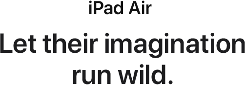 iPad Air. Let their imagination run wild.