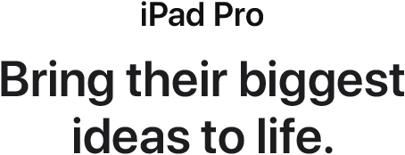 iPad Pro. Bring their biggest ideas to life.