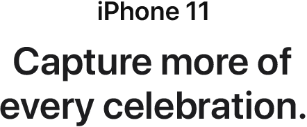 iPhone 11. Capture more of every celebration.