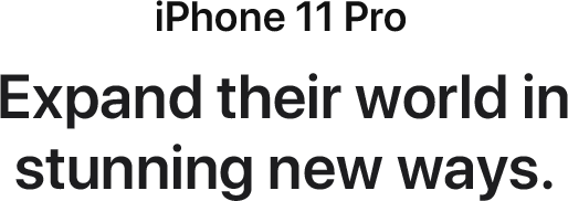 iPhone 11 Pro. Expand their world in stunning new ways.