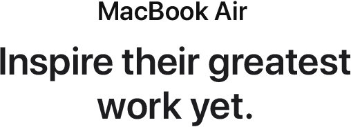 MacBook Air. Inspire their greatest work yet.