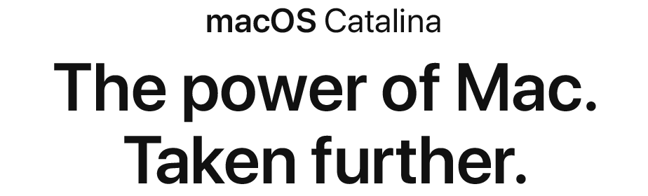 macOS Catalina The Power of Mac. Taken further.