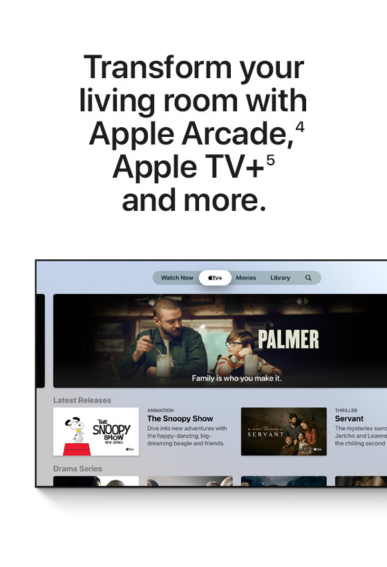 Transform your living room with Apple Arcade,(4) Apple TV+(5) and more.