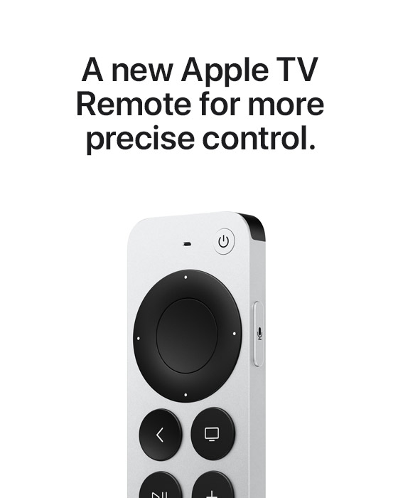 A new Apple TV Remote for more precise control.