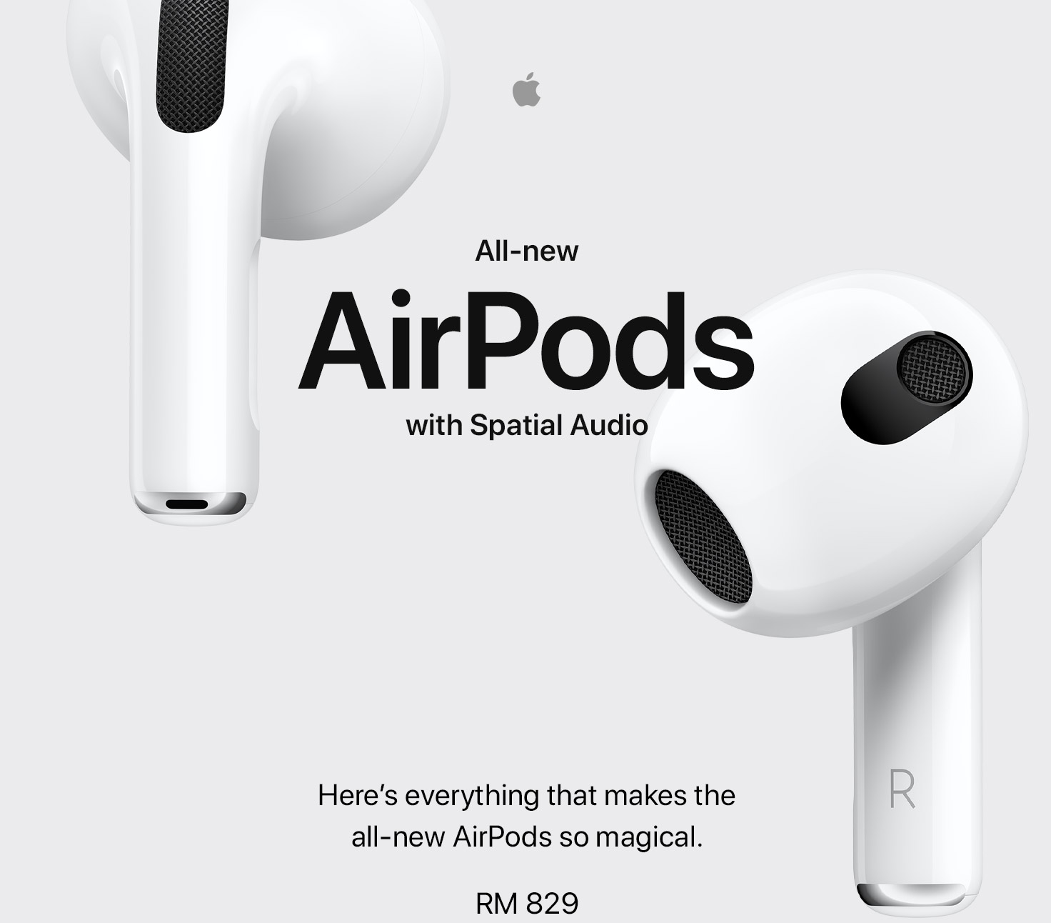 All-new AirPods with Spatial Audio Here's everything that makes the all-new AirPods so magical. RM 829