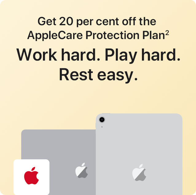 Get 20 per cent off the AppleCare Protection Plan (2) Work hard. Play hard. Rest easy.