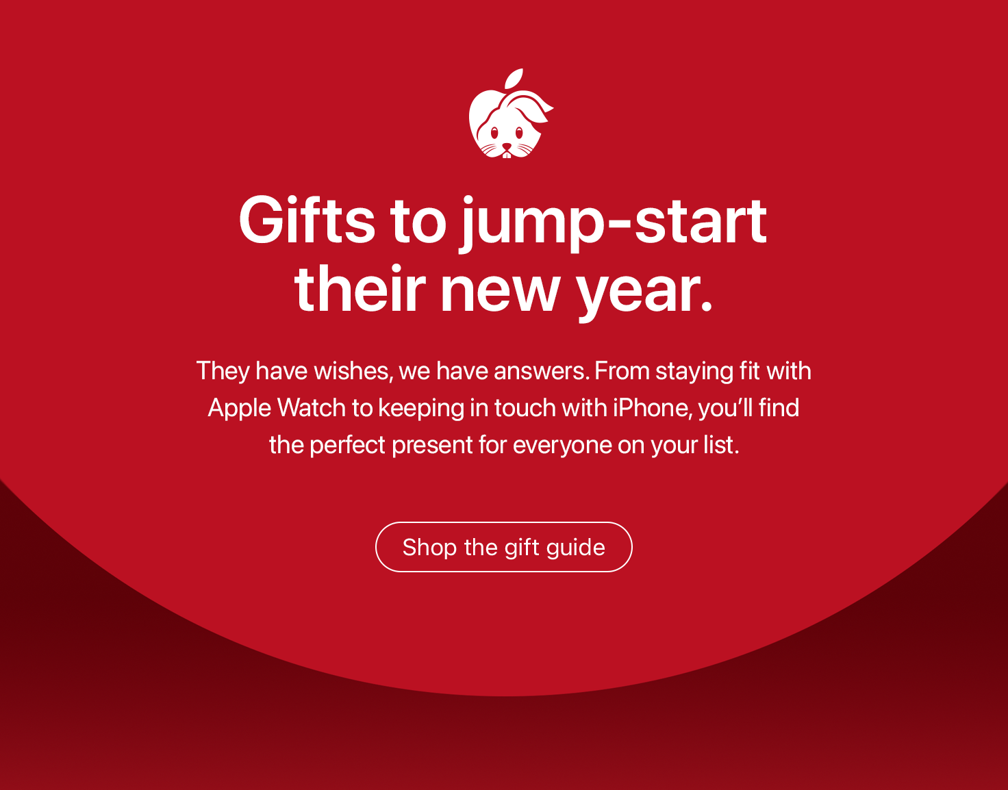 Gifts to jump-start their new year. | They have wishes, we have answers. From staying fit with Apple Watch to keeping in touch with iPhone, you’ll find the perfect present for everyone on your list. | Shop the gift guide