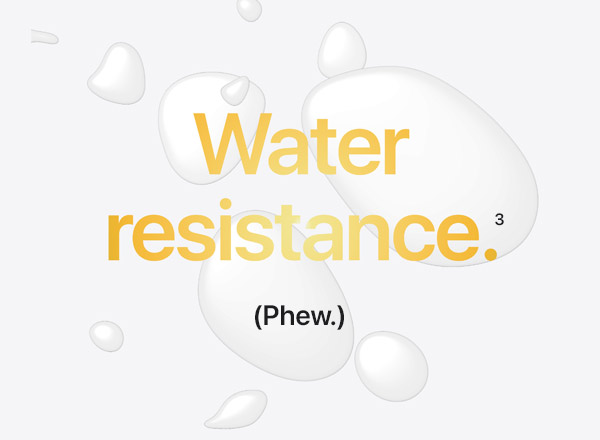 Water resistance.(3) (Phew.)