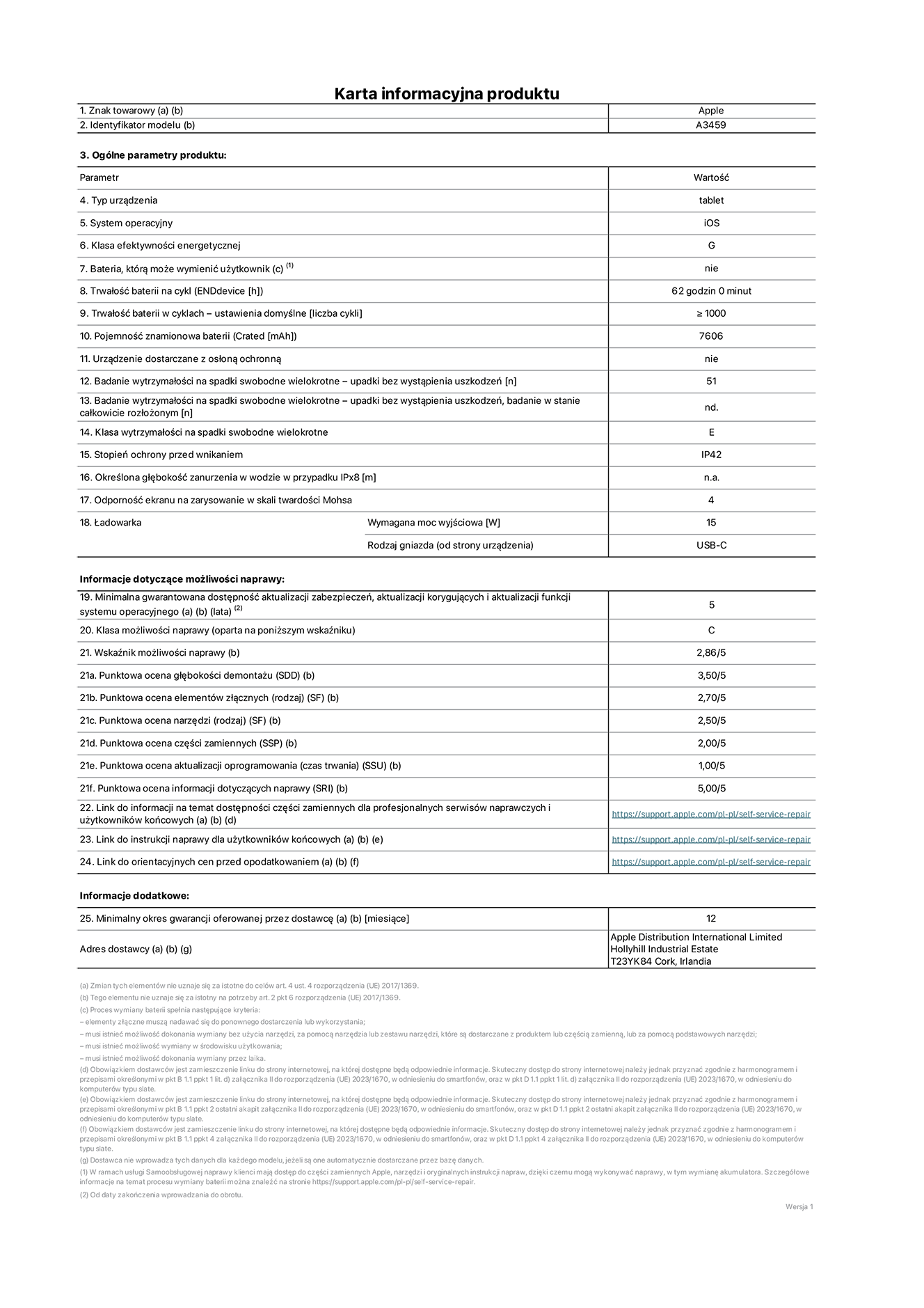 Karta informacyjna produktu dla iPada Air 11 cali (Wi-Fi), model A3459. Dostawca: Apple Distribution International Limited, Hollyhill Industrial Estate. Cork, Irlandia T23 YK84. Rodzaj urządzenia: tablet. System operacyjny: iOS. Klasa efektywności energetycznej: G. Możliwość wymiany baterii przez użytkownika: nie. Trwałość baterii na cykl: 62 godziny. Trwałość baterii w cyklach (liczba cykli ładowania przy domyślnych ustawieniach): większa lub równa 1000. Znamionowa pojemność baterii: 7606 miliamperogodzin. Dostarczany z nakładką ochronną: nie. Wytrzymałość na spadki swobodne wielokrotne (liczba upadków bez awarii): większa lub równa 51. Wytrzymałość na spadki swobodne wielokrotne (liczba upadków bez awarii przy całkowitym rozłożeniu urządzenia): nie dotyczy. Klasa wytrzymałości na wielokrotne upadki: E. Stopień ochrony przed wnikaniem: IP42. Określona głębokość zanurzenia w wodzie w przypadku IPx8: nie dotyczy. Odporność ekranu na zarysowania (skala twardości Mohsa): 4. Minimalna moc wyjściowa ładowarki: 15 W. Typ złącza ładowarki (przy urządzeniu): USB‑C. Minimalny gwarantowany okres dostępności aktualizacji zabezpieczeń systemu operacyjnego, poprawek i nowych funkcji: 5 lat. Klasa możliwości naprawy: C. Wskaźnik możliwości naprawy: 2,86/5. Ocena głębokości demontażu (SDD): 3,50/5. Ocena elementów złącznych: 2,70/5. Ocena narzędzi: 2,50/5. Ocena części zamiennych: 2,00/5. Ocena aktualizacji oprogramowania: 1,00/5. Ocena informacji dotyczących naprawy: 5,00/5. Link do informacji o dostępności części zamiennych dla serwisantów i użytkowników końcowych: https://support.apple.com/self-service-repair. Link do instrukcji napraw dla użytkowników końcowych: https://support.apple.com/self-service-repair. Link do orientacyjnych cen bez podatku: https://support.apple.com/self-service-repair. Obowiązuje 12‑miesięczna gwarancja ogólna.