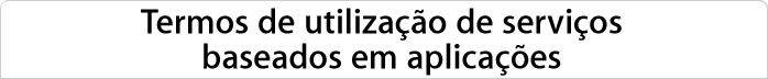 Termos de utilização de serviços baseados em aplicações
