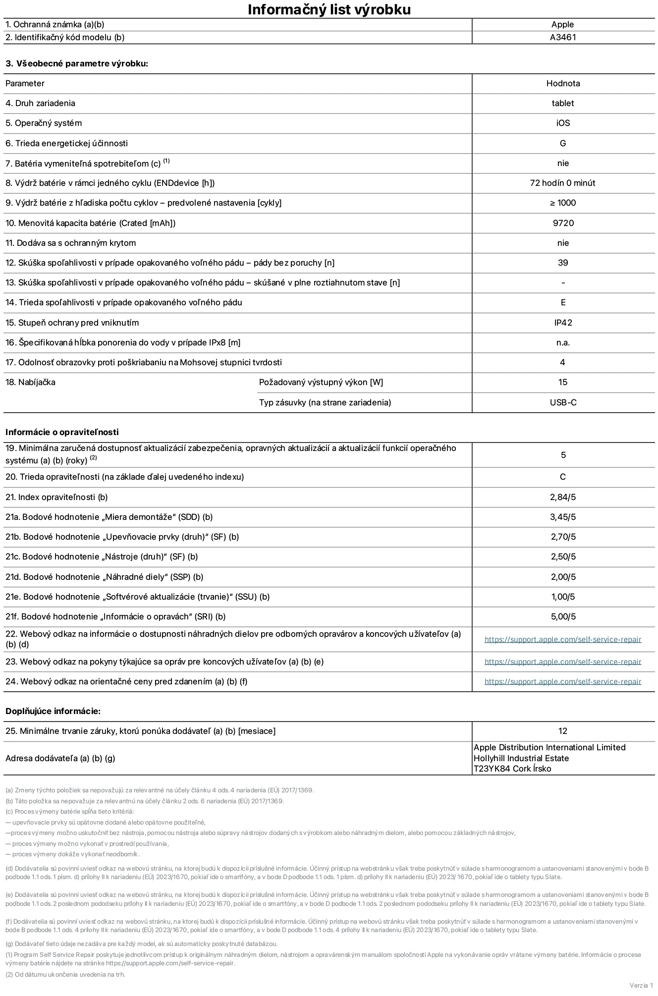 Informačný list produktu k 13-palcovému iPadu Air Wi-Fi, model A3461. Dodala spoločnosť Apple DistributionvInternational Limited, Hollyhill Industrial Estate. Cork, Írsko, T23 YK84. Druh zariadenia: tablet. Operačný systém: iOS. Trieda energetickej účinnosti: G. Batéria vymeniteľná spotrebiteľom: nie. Výdrž batérie na jeden cyklus: 72 hodín. Výdrž batérie z hľadiska počtu cyklov – predvolené nastavenia: ≥ 1 000. Menovitá kapacita batérie: 9 720 mAh. Dodáva sa s ochranným krytom: nie. Skúška spoľahlivosti v prípade opakovaného voľného pádu – pády bez poruchy: ≥ 39. Skúška spoľahlivosti v prípade opakovaného voľného pádu – pády bez poruchy, skúšané v plne roztiahnutom stave: nevzťahuje sa. Trieda spoľahlivosti v prípade opakovaného voľného pádu: E. Stupeň ochrany pred vniknutím: IP42. Špecifikovaná hĺbka ponorenia do vody v prípade IPx8: nevzťahuje sa. Odolnosť obrazovky proti poškriabaniu na Mohsovej stupnici tvrdosti: 4. Požadovaný výstupný výkon nabíjačky: 15 W. Typ zásuvky nabíjačky (na strane zariadenia): USB-C. Minimálna zaručená dostupnosť aktualizácií zabezpečenia, opravných aktualizácií a aktualizácií funkcií operačného systému: 5 rokov. Trieda opraviteľnosti: C. Index opraviteľnosti: 2,84/5. Bodové hodnotenie „Miera demontáže“ (SDD): 3,45/5. Bodové hodnotenie „Upevňovacie prvky“: 2,70/5. Bodové hodnotenie „Nástroje“: 2,50/5. Bodové hodnotenie „Náhradné diely“: 2,00/5. Bodové hodnotenie „Softvérové aktualizácie“: 1,00/5. Bodové hodnotenie „Informácie o opravách“: 5,00/5. Webový odkaz na informácie o dostupnosti náhradných dielov pre odborných opravárov a koncových používateľov: https://support.apple.com/self-service-repair. Webový odkaz na pokyny k opravám pre koncových používateľov: https://support.apple.com/self-service-repair. Webový odkaz na orientačné ceny pred zdanením: https://support.apple.com/self-service-repair. Ponúkame 12-mesačnú všeobecnú záruku.