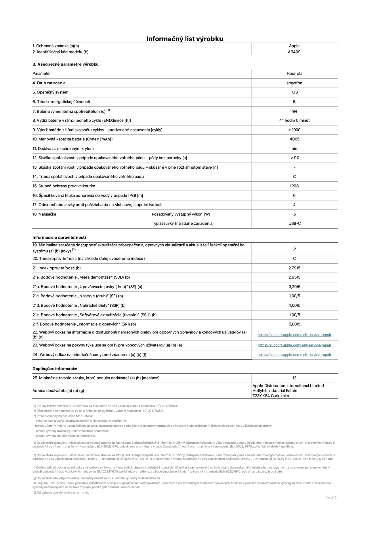 Informačný list produktu k iPhonu 16e, model A3409. Dodala spoločnosť Apple Distribution International Limited, Hollyhill Industrial Estate. Cork, Írsko T23 YK84. Druh zariadenia: smartfón. Operačný systém: iOS. Trieda energetickej účinnosti: B. Batéria vymeniteľná spotrebiteľom: nie. Výdrž batérie v rámci jedného cyklu: 41 hodín. Výdrž batérie z hľadiska počtu cyklov – predvolené nastavenia: ≥ 1 000. Menovitá kapacita batérie: 4 005 mAh. Dodáva sa s ochranným krytom: nie. Skúška spoľahlivosti v prípade opakovaného voľného pádu – pády bez poruchy: ≥ 90. Skúška spoľahlivosti v prípade opakovaného voľného pádu – pády bez poruchy, skúšané v plne roztiahnutom stave: nevzťahuje sa. Trieda spoľahlivosti v prípade opakovaného voľného pádu: C. Stupeň ochrany pred vniknutím: IP68. Špecifikovaná hĺbka ponorenia do vody v prípade IPx8: 6 metrov. Odolnosť obrazovky proti poškriabaniu na Mohsovej stupnici tvrdosti: 4. Požadovaný výstupný výkon nabíjačky: 5 W. Typ zásuvky nabíjačky (na strane zariadenia): USB-C. Minimálna zaručená dostupnosť aktualizácií zabezpečenia, opravných aktualizácií a aktualizácií funkcií operačného systému: 5 rokov. Trieda opraviteľnosti: C. Index opraviteľnosti: 2,79/5. Bodové hodnotenie „Miera demontáže“ (SDD): 2,65/5. Bodové hodnotenie „Upevňovacie prvky“: 3,20/5. Bodové hodnotenie „Nástroje“: 1,00/5. Bodové hodnotenie „Náhradné diely“: 4,00/5. Bodové hodnotenie „Softvérové aktualizácie“: 1,00/5. Bodové hodnotenie „Informácie o opravách“: 5,00/5. Webový odkaz na informácie o dostupnosti náhradných dielov pre odborných opravárov a koncových užívateľov: https://support.apple.com/self-service-repair. Webový odkaz na pokyny týkajúce sa opráv pre koncových užívateľov: https://support.apple.com/self-service-repair. Webový odkaz na orientačné ceny pred zdanením: https://support.apple.com/self-service-repair. Ponúkame 12-mesačnú všeobecnú záruku.
